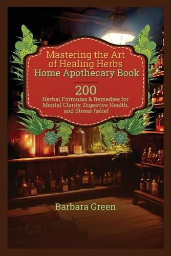 Cover image for Mastering the Art of Healing Herbs Home Apothecary Book