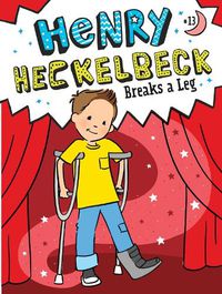 Cover image for Henry Heckelbeck Breaks a Leg