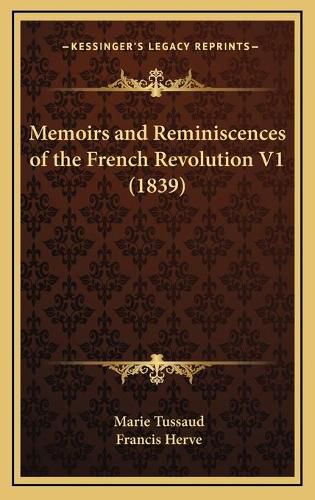 Cover image for Memoirs and Reminiscences of the French Revolution V1 (1839)