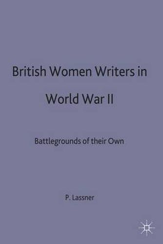 Cover image for British Women Writers of World War II: Battlegrounds of their Own