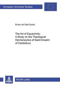 Cover image for The Art of Equanimity: A Study on the Theological Hermeneutics of Saint Anselm of Canterbury