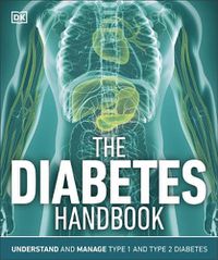 Cover image for The Diabetes Handbook: Understand and Manage Type 1 and Type 2 Diabetes