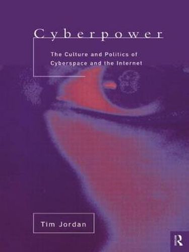 Cover image for Cyberpower: The culture and politics of cyberspace and the Internet