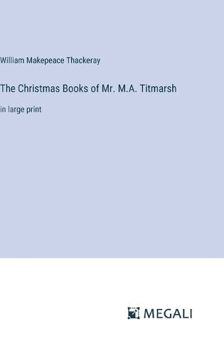 Cover image for The Christmas Books of Mr. M.A. Titmarsh