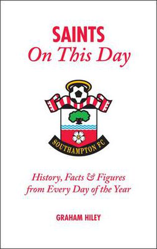 Cover image for The Saints on This Day (Southampton FC): History, Trivia, Facts and Stats from Every Day of the Year