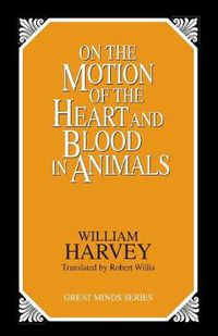 Cover image for On the Motion of the Heart and Blood in Animals