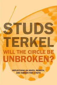 Cover image for Will The Circle Be Unbroken?: Reflections on Death, Rebirth, and Hunger for a Faith