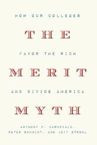 Cover image for The Merit Myth: How Our Colleges Favor the Rich and Divide America