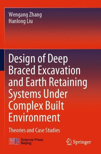 Cover image for Design of Deep Braced Excavation and Earth Retaining Systems Under Complex Built Environment: Theories and Case Studies