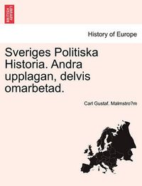 Cover image for Sveriges Politiska Historia. Andra Upplagan, Delvis Omarbetad.