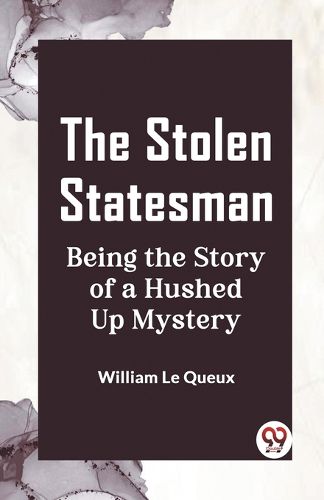 Cover image for The Stolen StatesmanBeing the Story of a Hushed Up Mystery (Edition2023)