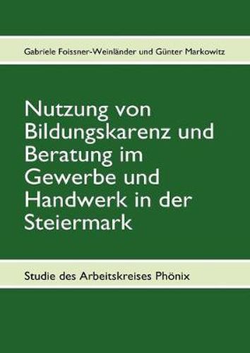 Cover image for Nutzung von Bildungskarenz und Beratung im Gewerbe und Handwerk in der Steiermark: Studie des Arbeitskreises Phoenix