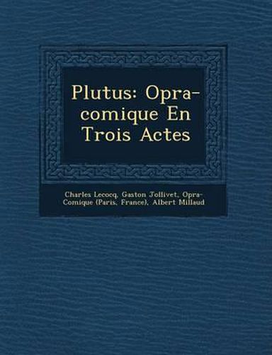 Plutus: Op Ra-Comique En Trois Actes