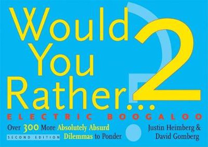 Cover image for Would You Rather...? 2: Electric Boogaloo: Over 300 More Absolutely Absurd Dilemmas to Ponder