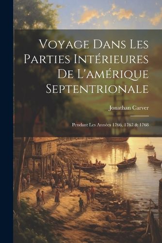 Cover image for Voyage Dans Les Parties Interieures De L'amerique Septentrionale