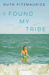 Cover image for I Found My Tribe: A Memoir