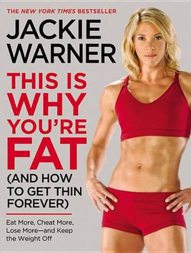 Cover image for This Is Why You're Fat (and How to Get Thin Forever): Eat More, Cheat More, Lose More--And Keep the Weight Off