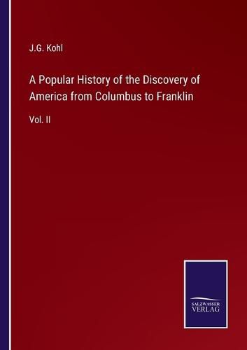 Cover image for A Popular History of the Discovery of America from Columbus to Franklin: Vol. II