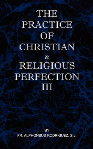 Cover image for The Practice of Christian and Religious Perfection Vol III