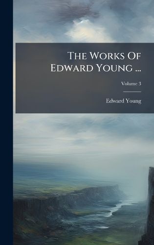 Cover image for The Works Of Edward Young ...