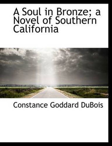 Cover image for A Soul in Bronze; a Novel of Southern California