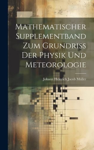 Cover image for Mathematischer Supplementband Zum Grundriss Der Physik Und Meteorologie
