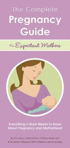 The Complete Pregnancy Guide for Expectant Mothers: Everything a Mom Needs to Know About Pregnancy and Motherhood