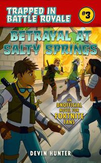 Cover image for Betrayal at Salty Springs: An Unofficial Novel for Fortnite Fans