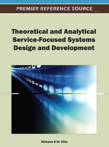 Cover image for Theoretical and Analytical Service-Focused Systems Design and Development