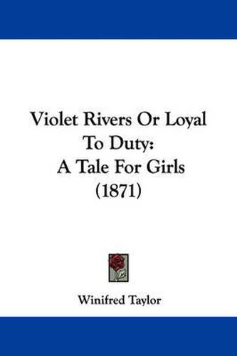 Cover image for Violet Rivers or Loyal to Duty: A Tale for Girls (1871)