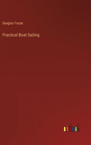 Cover image for Practical Boat-Sailing