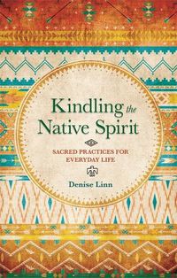 Cover image for Kindling the Native Spirit: Sacred Practices for Everyday Life