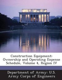 Cover image for Construction Equipment: Ownership and Operating Expense Schedule, Volume 4, Region IV