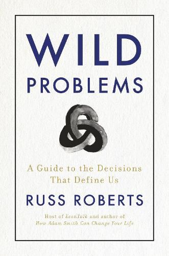 Wild Problems: A Guide to the Decisions That Define Us