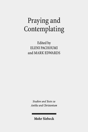 Praying and Contemplating in Late Antiquity: Religious and Philosophical Interactions