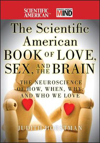 Cover image for The Scientific American Book of Love, Sex and the Brain: The Neuroscience of How, When, Why and Who We Love