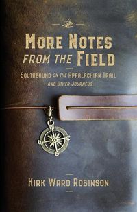 Cover image for More Notes from the Field: Southbound on the Appalachian Trail and Other Journeys