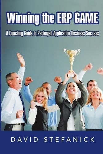 Cover image for Winning The ERP Game: A Coaching Guide to Packaged Application Business Success