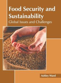 Cover image for Food Security and Sustainability: Global Issues and Challenges