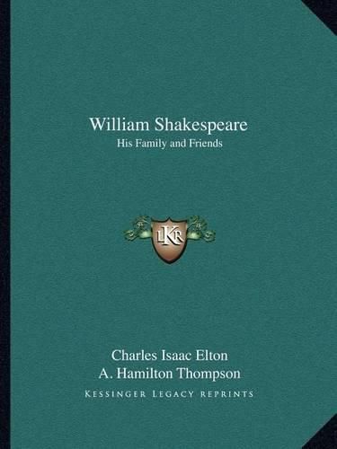 William Shakespeare: His Family and Friends