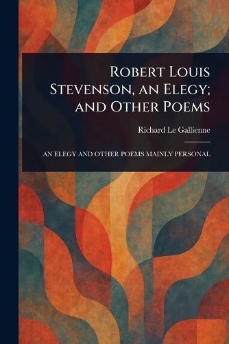 Cover image for Robert Louis Stevenson, an Elegy; and Other Poems