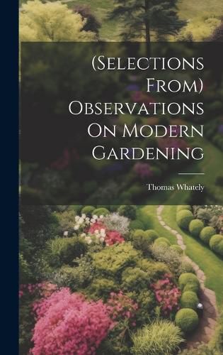 Cover image for (Selections From) Observations On Modern Gardening