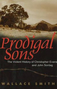Cover image for Prodigal Sons: The Violent History of Christopher Evans & John Sontag