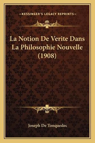 Cover image for La Notion de Verite Dans La Philosophie Nouvelle (1908)