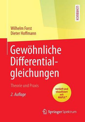 Gewoehnliche Differentialgleichungen: Theorie und Praxis - vertieft und visualisiert mit Maple (R)