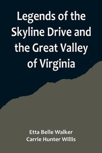 Cover image for Legends of the Skyline Drive and the Great Valley of Virginia