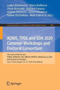 Cover image for ADBIS, TPDL and EDA 2020 Common Workshops and Doctoral Consortium: International Workshops: DOING, MADEISD, SKG, BBIGAP, SIMPDA, AIMinScience 2020 and Doctoral Consortium, Lyon, France, August 25-27, 2020, Proceedings