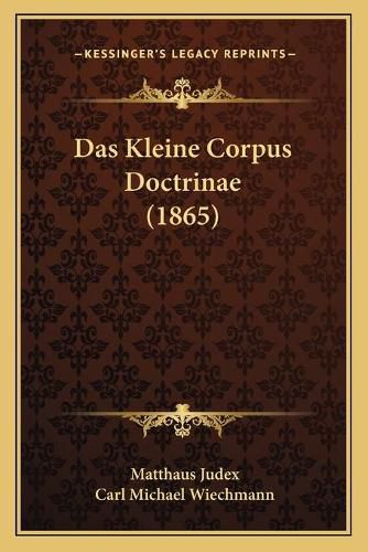 Cover image for Das Kleine Corpus Doctrinae (1865)