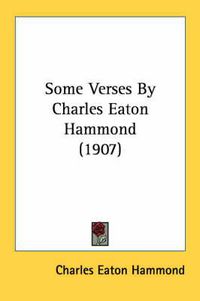 Cover image for Some Verses by Charles Eaton Hammond (1907)