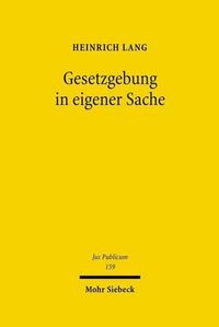 Cover image for Gesetzgebung in eigener Sache: Eine rechtstheoretische und rechtssystematische Untersuchung zum Spannungsverhaltnis von Distanzgebot und Eigennutz